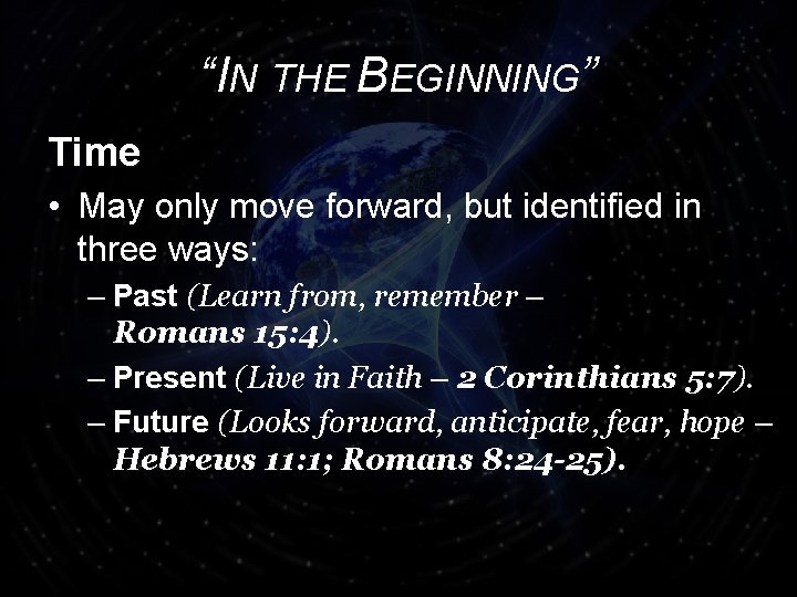 “IN THE BEGINNING” Time • May only move forward, but identified in three ways: