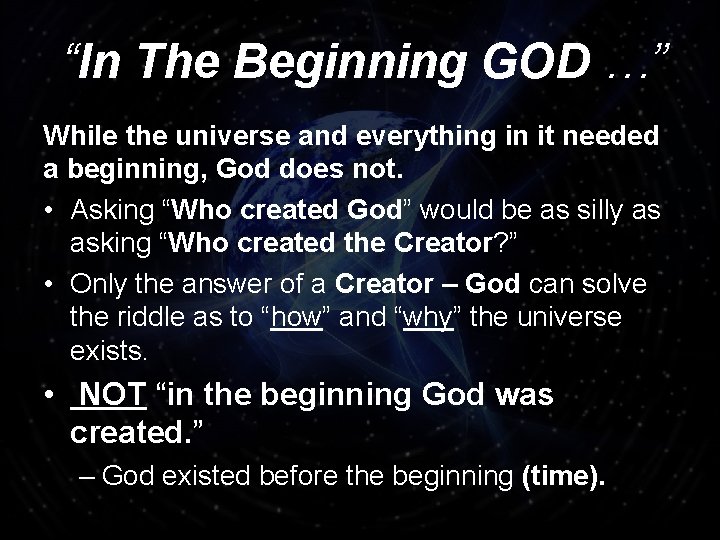 “In The Beginning GOD …” While the universe and everything in it needed a