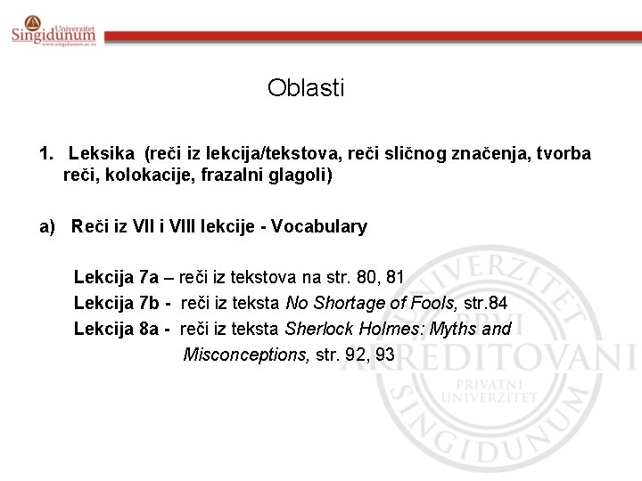 Oblasti 1. Leksika (reči iz lekcija/tekstova, reči sličnog značenja, tvorba reči, kolokacije, frazalni glagoli) Oblasti 1. Leksika (reči iz lekcija/tekstova, reči sličnog značenja, tvorba reči, kolokacije, frazalni glagoli)