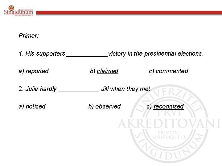 Primer: 1. His supporters ______victory in the presidential elections. a) reported b) claimed c) Primer: 1. His supporters ______victory in the presidential elections. a) reported b) claimed c)