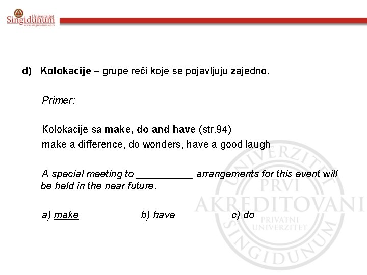 d) Kolokacije – grupe reči koje se pojavljuju zajedno. Primer: Kolokacije sa make, do d) Kolokacije – grupe reči koje se pojavljuju zajedno. Primer: Kolokacije sa make, do