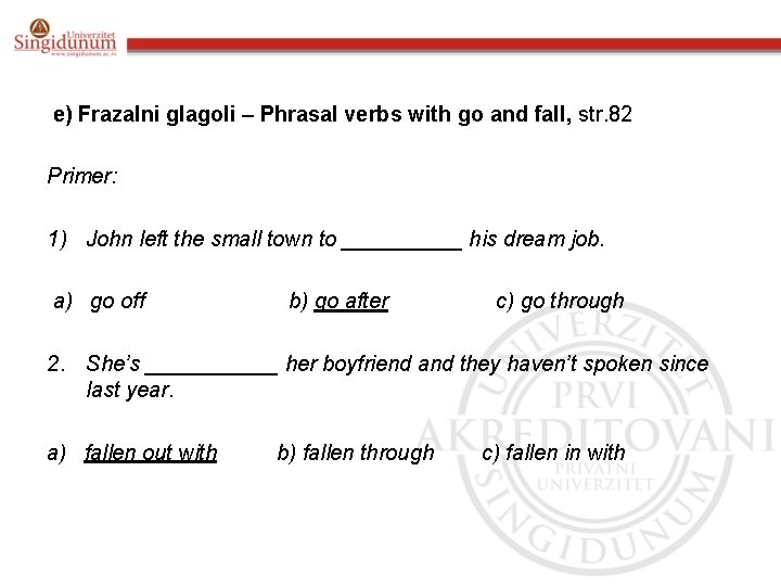 e) Frazalni glagoli – Phrasal verbs with go and fall, str. 82 Primer: 1) e) Frazalni glagoli – Phrasal verbs with go and fall, str. 82 Primer: 1)