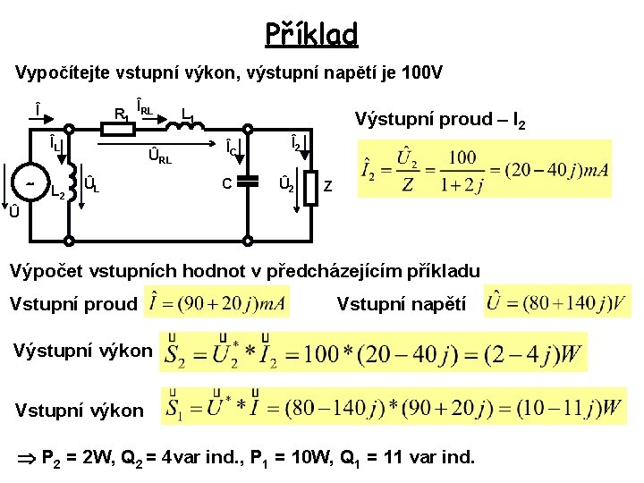 Příklad Vypočítejte vstupní výkon, výstupní napětí je 100 V Î R 1 ÎRL ÎL