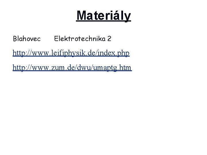 Materiály Blahovec Elektrotechnika 2 http: //www. leifiphysik. de/index. php http: //www. zum. de/dwu/umaptg. htm