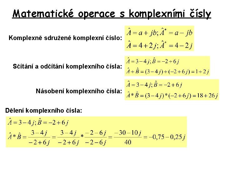 Matematické operace s komplexními čísly Komplexně sdružené komplexní číslo: Sčítání a odčítání komplexního čísla: