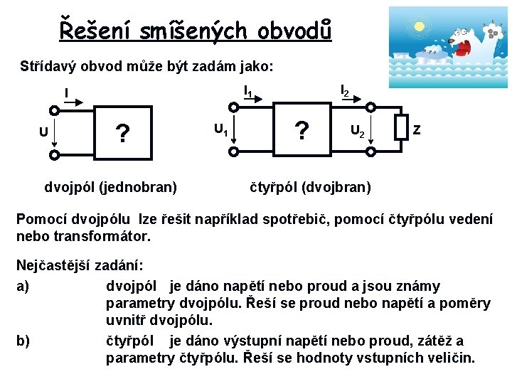 Řešení smíšených obvodů Střídavý obvod může být zadám jako: U I 2 I 1