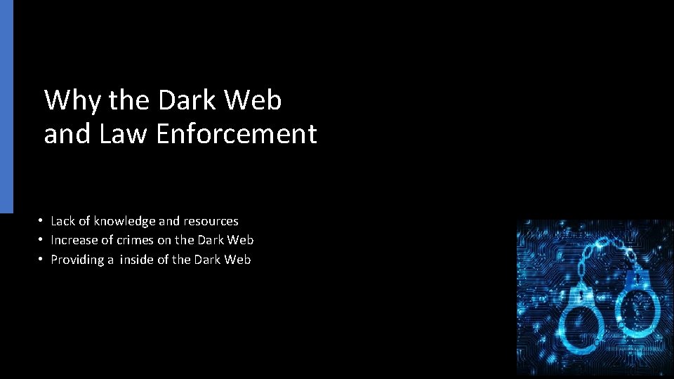 Why the Dark Web and Law Enforcement • Lack of knowledge and resources •