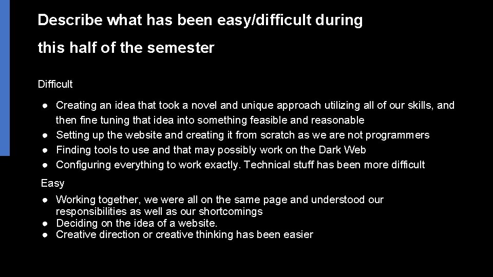 Describe what has been easy/difficult during this half of the semester Difficult ● Creating