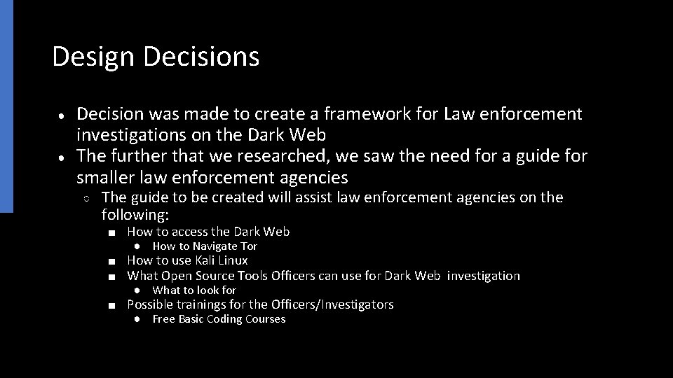 Design Decisions ● ● Decision was made to create a framework for Law enforcement