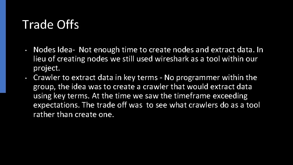 Trade Offs • • Nodes Idea- Not enough time to create nodes and extract