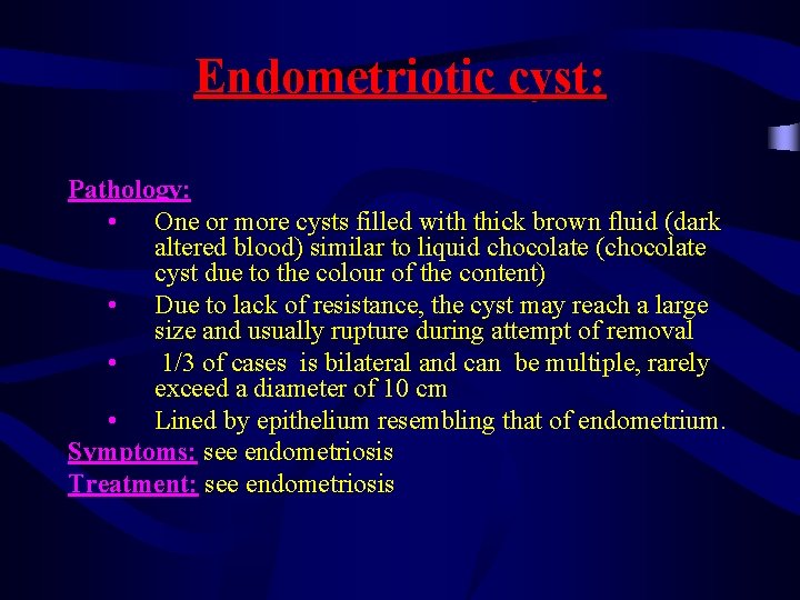 Endometriotic cyst: Pathology: • One or more cysts filled with thick brown fluid (dark