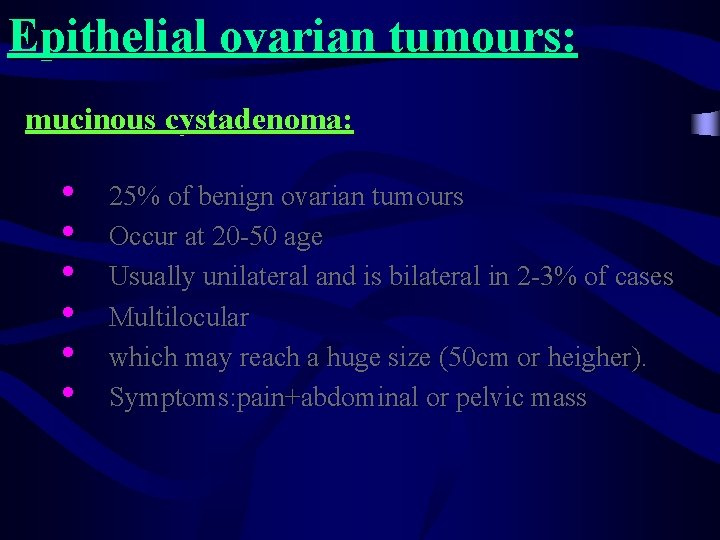 Epithelial ovarian tumours: mucinous cystadenoma: • • • 25% of benign ovarian tumours Occur