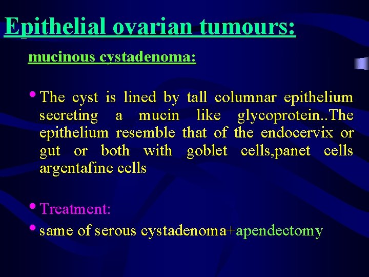 Epithelial ovarian tumours: mucinous cystadenoma: • The cyst is lined by tall columnar epithelium