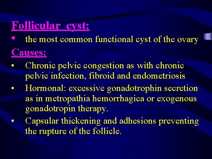 Follicular cyst: • the most common functional cyst of the ovary Causes: • •