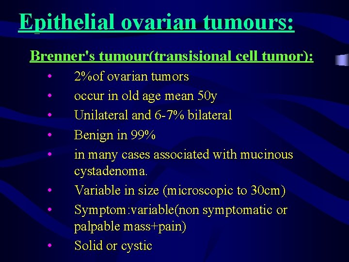 Epithelial ovarian tumours: Brenner's tumour(transisional cell tumor): • • 2%of ovarian tumors occur in