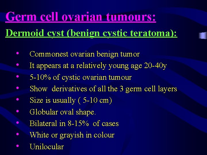 Germ cell ovarian tumours: Dermoid cyst (benign cystic teratoma): • • • Commonest ovarian