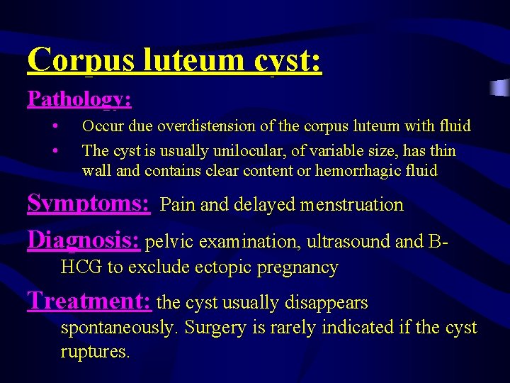 Corpus luteum cyst: Pathology: • • Occur due overdistension of the corpus luteum with