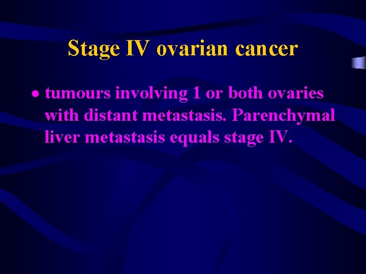 Stage IV ovarian cancer tumours involving 1 or both ovaries with distant metastasis. Parenchymal