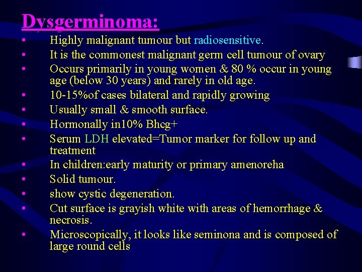 Dysgerminoma: • • • Highly malignant tumour but radiosensitive. It is the commonest malignant