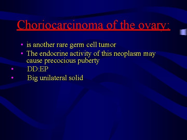 Choriocarcinoma of the ovary: • is another rare germ cell tumor • The endocrine