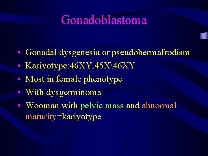 Gonadoblastoma • • • Gonadal dysgenesia or pseudohermafrodism Kariyotype: 46 XY, 45 X46 XY