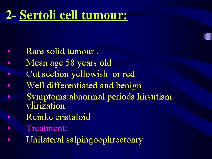 2 - Sertoli cell tumour: • • Rare solid tumour. Mean age 58 years