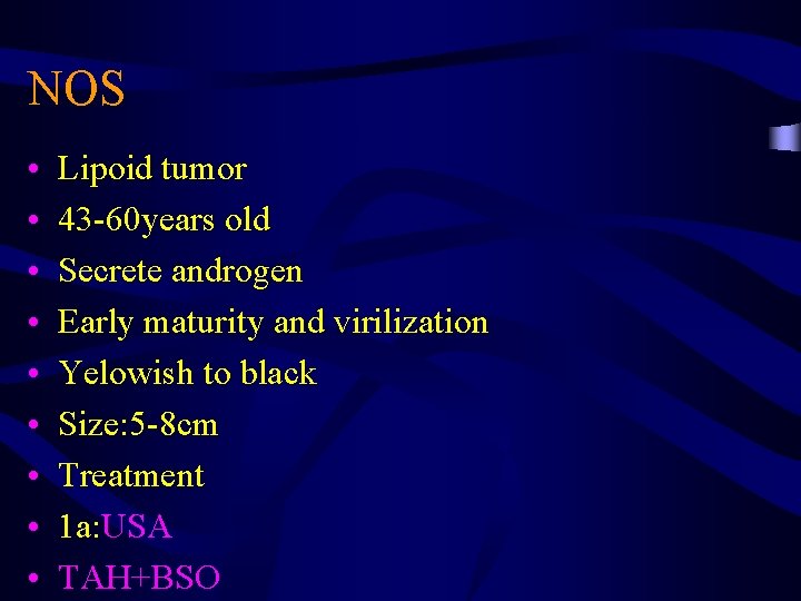 NOS • • • Lipoid tumor 43 -60 years old Secrete androgen Early maturity