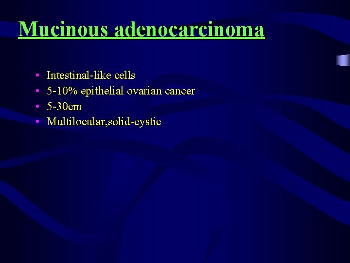 Mucinous adenocarcinoma • • Intestinal-like cells 5 -10% epithelial ovarian cancer 5 -30 cm