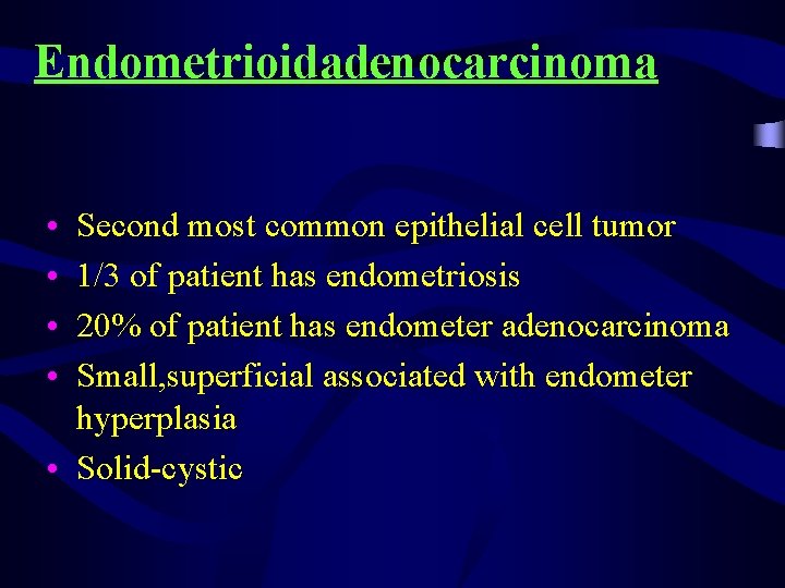 Endometrioidadenocarcinoma • • Second most common epithelial cell tumor 1/3 of patient has endometriosis