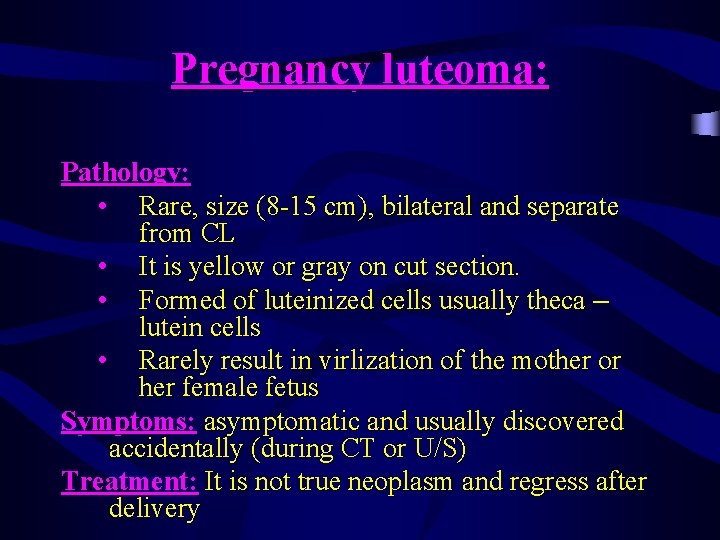 Pregnancy luteoma: Pathology: • Rare, size (8 -15 cm), bilateral and separate from CL