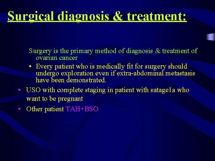 Surgical diagnosis & treatment: Surgery is the primary method of diagnosis & treatment of