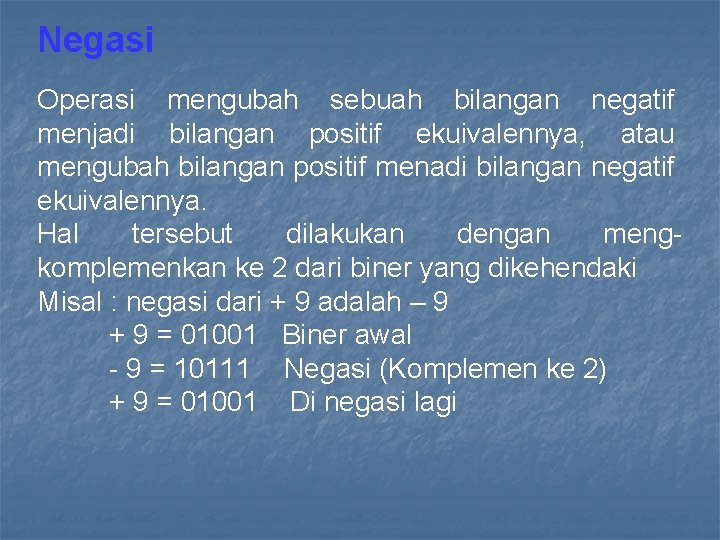 Negasi Operasi mengubah sebuah bilangan negatif menjadi bilangan positif ekuivalennya, atau mengubah bilangan positif