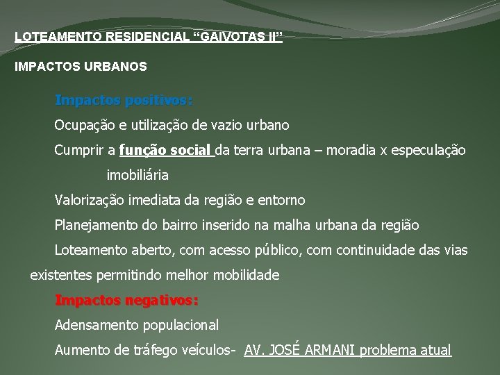 LOTEAMENTO RESIDENCIAL “GAIVOTAS II” IMPACTOS URBANOS Impactos positivos: Ocupação e utilização de vazio urbano