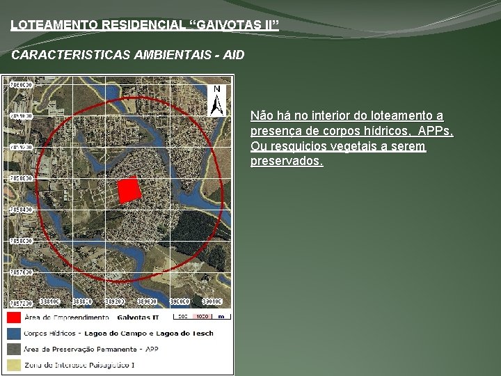 LOTEAMENTO RESIDENCIAL “GAIVOTAS II” CARACTERISTICAS AMBIENTAIS - AID Não há no interior do loteamento