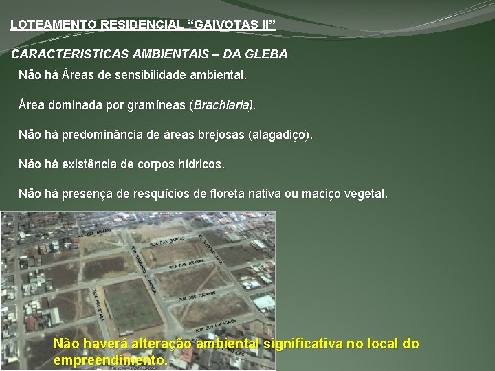 LOTEAMENTO RESIDENCIAL “GAIVOTAS II” CARACTERISTICAS AMBIENTAIS – DA GLEBA Não há Áreas de sensibilidade