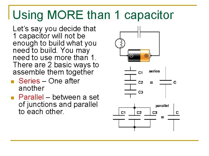 Using MORE than 1 capacitor Let’s say you decide that 1 capacitor will not
