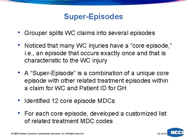 Super-Episodes • Grouper splits WC claims into several episodes • Noticed that many WC