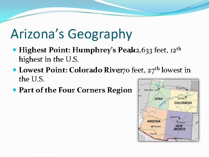 Arizona’s Geography Highest Point: Humphrey’s Peak ; 12, 633 feet, 12 th highest in