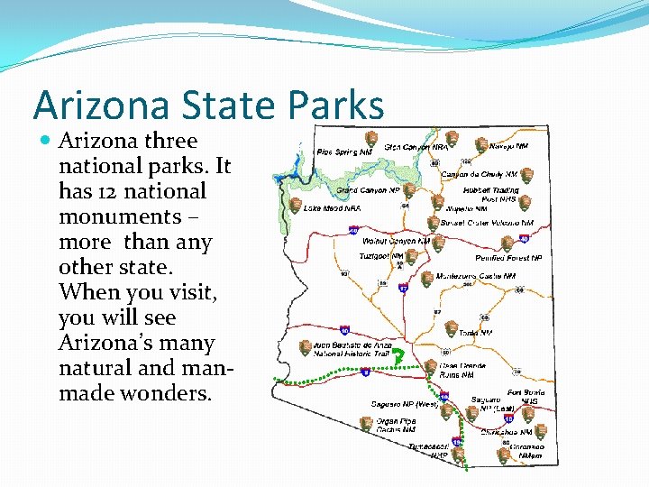 Arizona State Parks Arizona three national parks. It has 12 national monuments – more