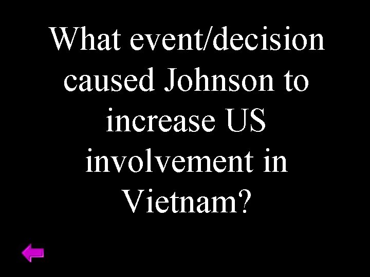 What event/decision caused Johnson to increase US involvement in Vietnam? 