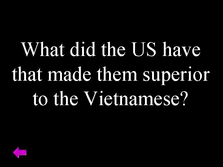 What did the US have that made them superior to the Vietnamese? 