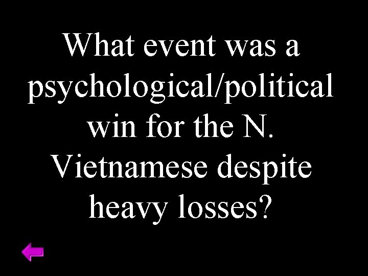 What event was a psychological/political win for the N. Vietnamese despite heavy losses? 