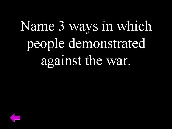 Name 3 ways in which people demonstrated against the war. 