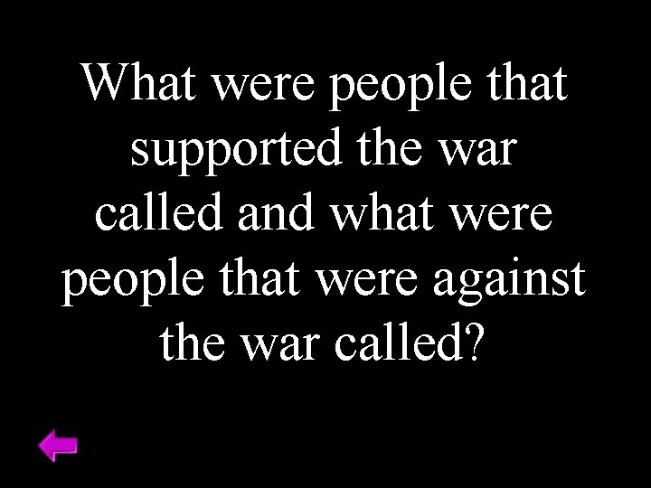 What were people that supported the war called and what were people that were