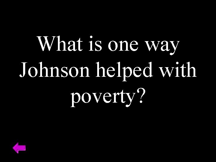 What is one way Johnson helped with poverty? 