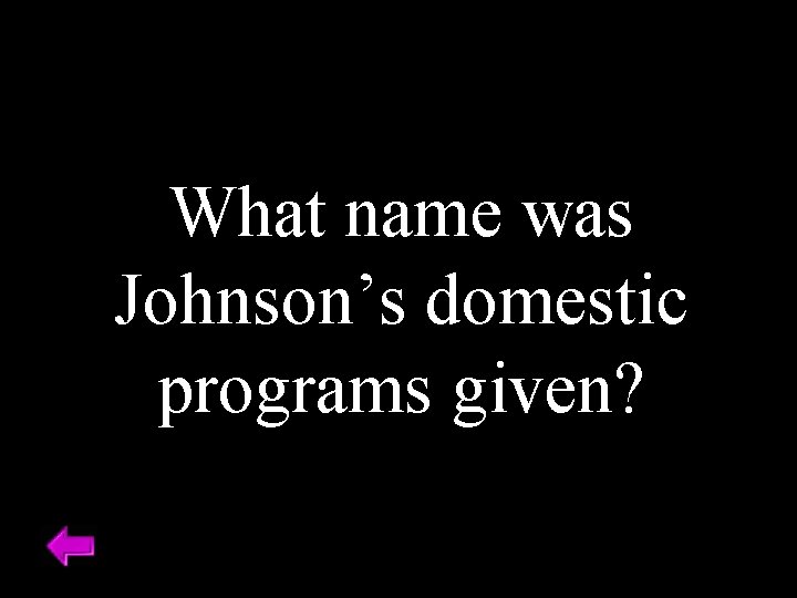 What name was Johnson’s domestic programs given? 