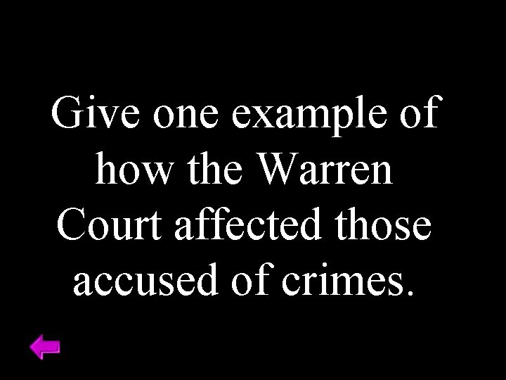 Give one example of how the Warren Court affected those accused of crimes. 