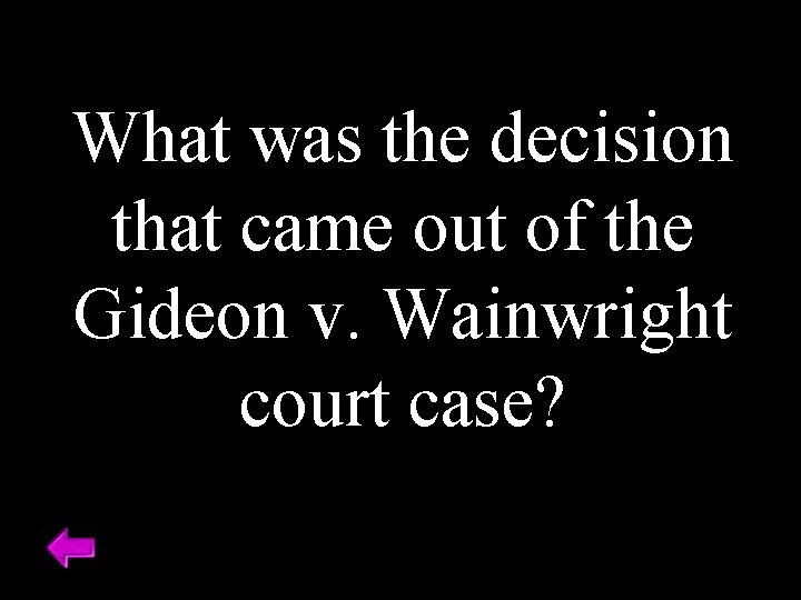 What was the decision that came out of the Gideon v. Wainwright court case?
