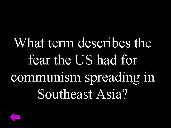 What term describes the fear the US had for communism spreading in Southeast Asia?