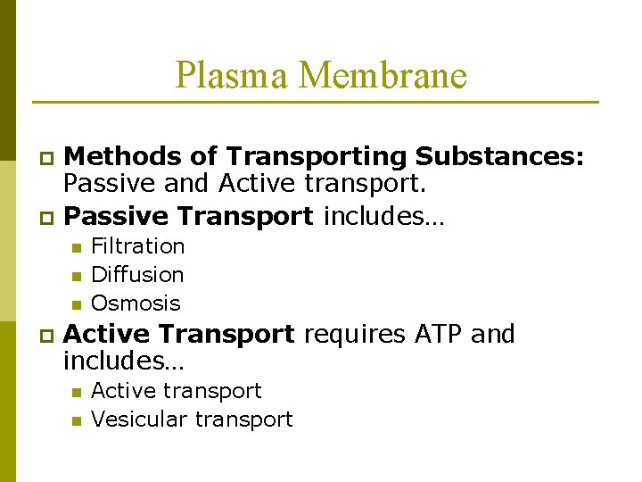 Plasma Membrane Methods of Transporting Substances: Passive and Active transport. p Passive Transport includes…
